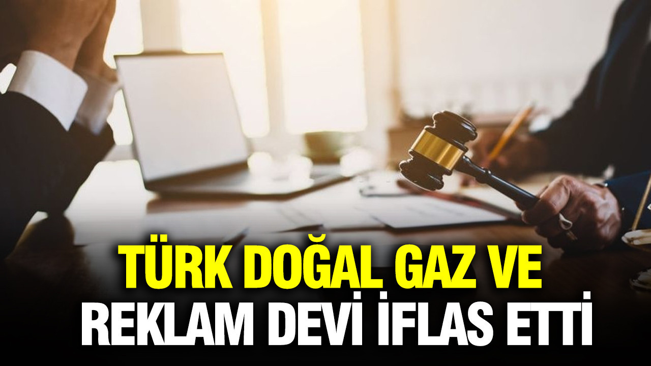 Türkiye’de İki Önemli Doğal Gaz ve Reklam Şirketi İflas Etti