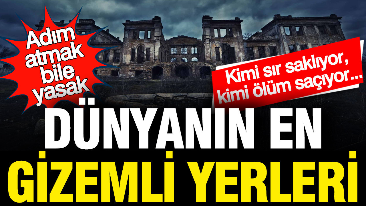 Gizemli ve Yasaklı Yerler: Ziyaret Edilemeyen Mekanlar